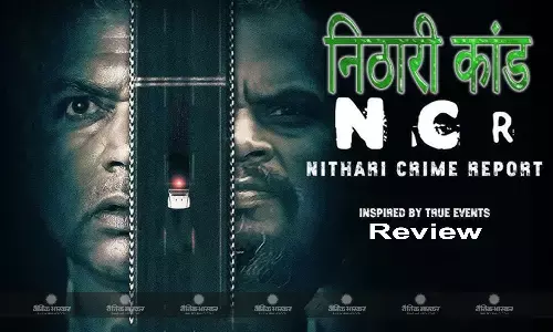 निठारी कांड के अनदेखे पहलुओं पर रोशनी डालती NCR - Nithari Crime Report, देखना तो बनता है