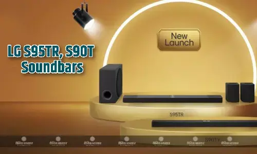 LG ने भारत में लॉन्च किए दो नए साउंडबार S95TR और S90TY, कीमत 69,991 रुपए से शुरू