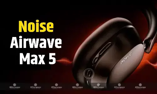 Noise Airwave Max 5 भारत में ANC सपोर्ट और बड़ी बैटरी के साथ लॉन्च, जानिए कीमत और स्पेसिफिकेशन