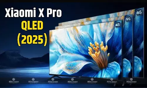 Xiaomi X Pro QLED (2025) स्मार्ट टीवी सीरीज भारत में हुई लॉन्च, इसमें है 4K रेजोल्यूशन और फिल्ममेकर मोड