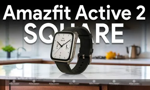 Amazfit Active 2 Square स्टेनलेस स्टील फ्रेम और 10 दिनों तक की बैटरी लाइफ के साथ लॉन्च, जानिए कीमत और फीचर्स
