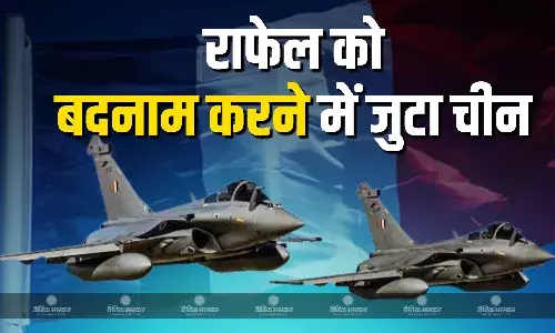 फ्रांसीसी लड़ाकू विमान राफेल फाइटर जेट के खिलाफ दुष्प्रचार कर रहा है चीन