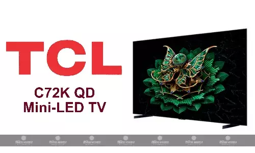 TCL C72K QD मिनी-LED टीवी भारत में डॉल्बी एटमॉस के साथ लॉन्च, शुरुआती कीमत 84990 रुपए