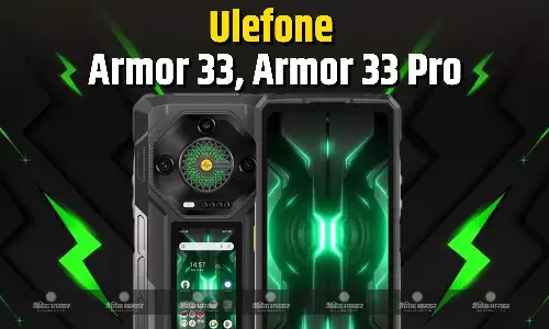 Ulefone Armor 33 और Armor 33 Pro ट्रिपल रियर कैमरा सेटअप और 22500mAh बैटरी के साथ लॉन्च, जानिए स्पेसिफिकशन