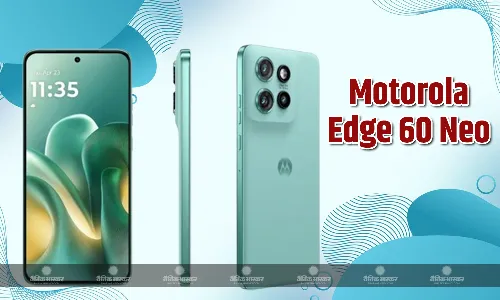 Motorola Edge 60 Neo हुआ लॉन्च, इसमें है ट्रिपल रियर कैमरा सेटअप और 5200mAh की बैटरी