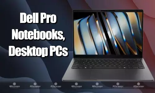 Dell ने प्रो नोटबुक, डेस्कटॉप पीसी और वर्कस्टेशन के साथ नए मॉनिटर्स और एक्सेसरीज को लॉन्च किया, जानिए कीमत और खूबियां