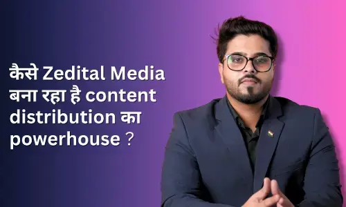 कैसे Zedital Media बना रहा है content distribution का powerhouse