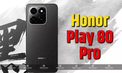 Honor Play 80 Pro स्नैपड्रैगन 6s जेन 3 चिपसेट और 50-मेगापिक्सल रियर कैमरा के साथ लॉन्च, जानिए कीमत और स्पेसिफिकेशन्स